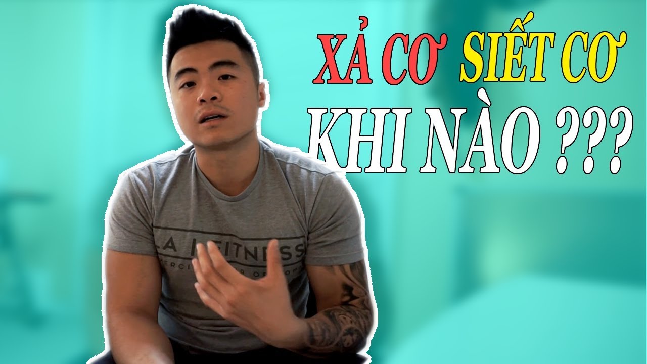 KHI NÀO NÊN XẢ CƠ VÀ SIẾT CƠ ????