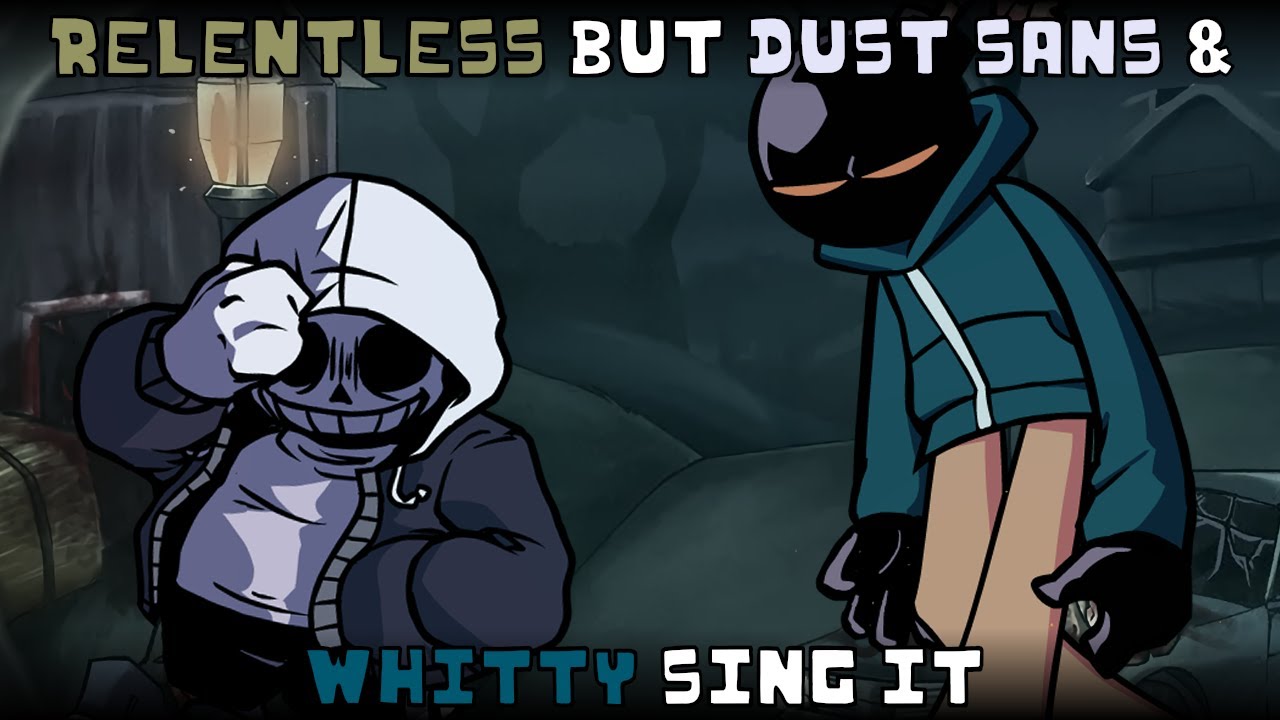 Relentless but Dusttale Sans & Whitty sing it | FNF 13th Friday Night: Funk Blood cover