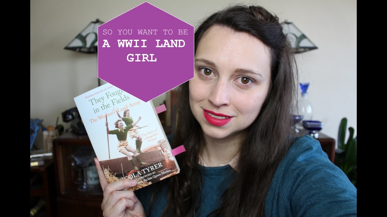 So You Want To Be A WWII Land Girl?
