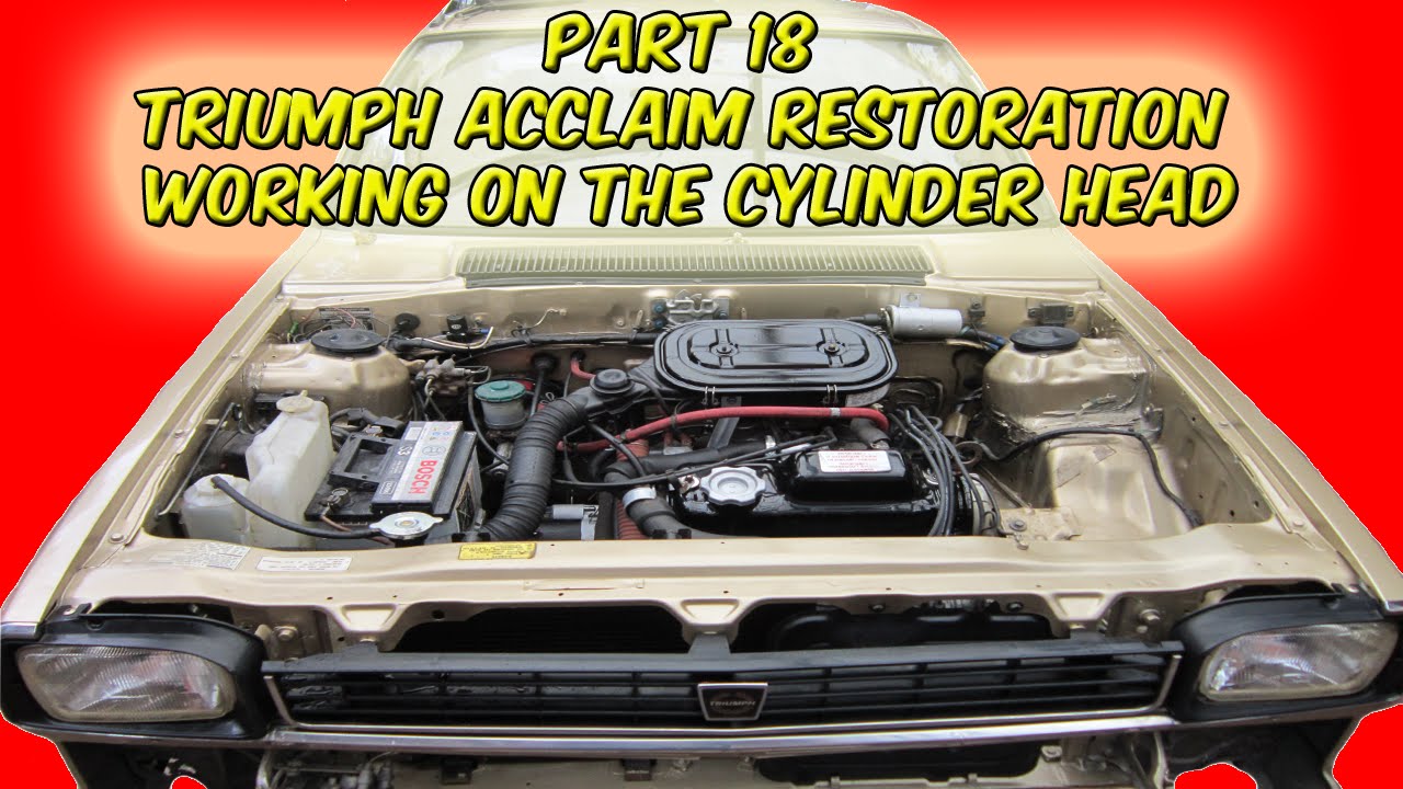 Part 18 Triumph Acclaim Restoration Working On The Cylinder Head