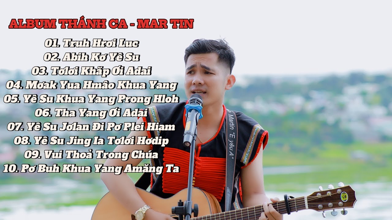 Tuyển Tập 10 Ca Khúc Thánh Ca Jrai Hay Nhất Của Mar Tin