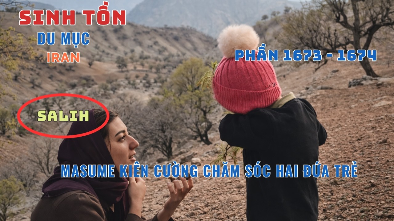 Phần[1673 - 1674] - Gia Đ&igrave;nh Nhỏ Giữa N&uacute;i Rừng: Masume Ki&ecirc;n Cường Chăm S&oacute;c Hai Đứa Trẻ