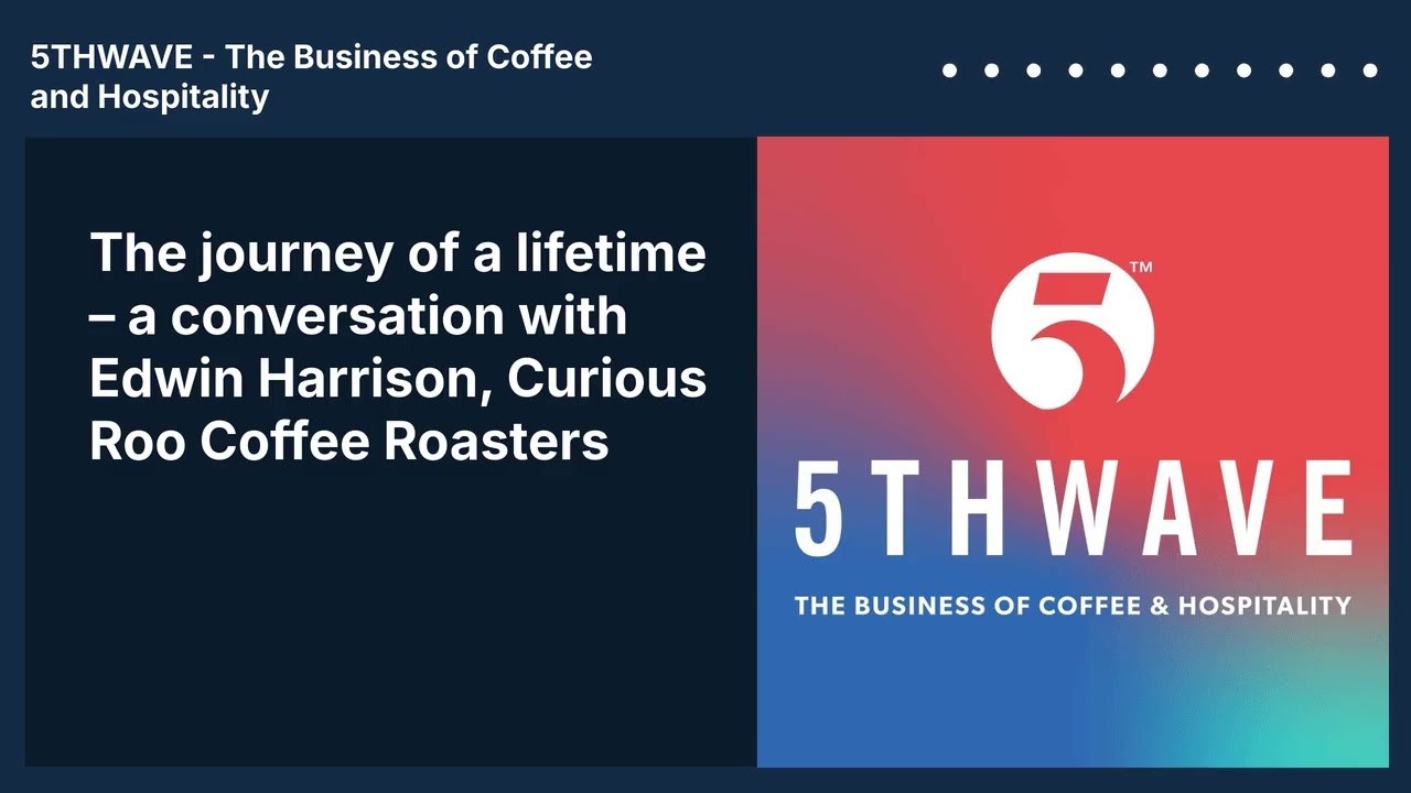 The journey of a lifetime with Edwin Harrison Curious Roo Coffee Roasters | 5THWAVE podcast | Ep199