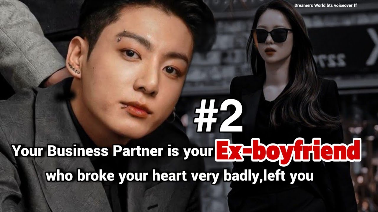 Part-2 Your Business Partner is your Ex-boyfriend who broke your heart very badly and left you