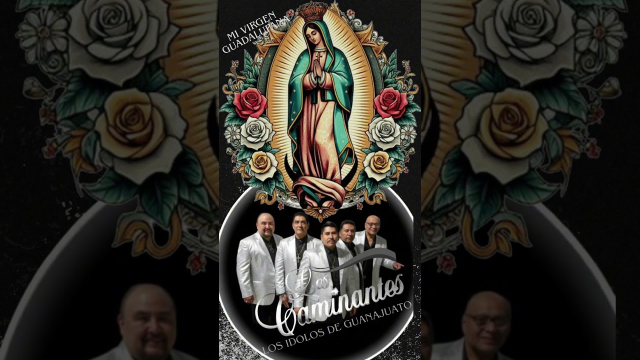 Mi virgen guadalupana los idolos de guanajuato (los caminantes)