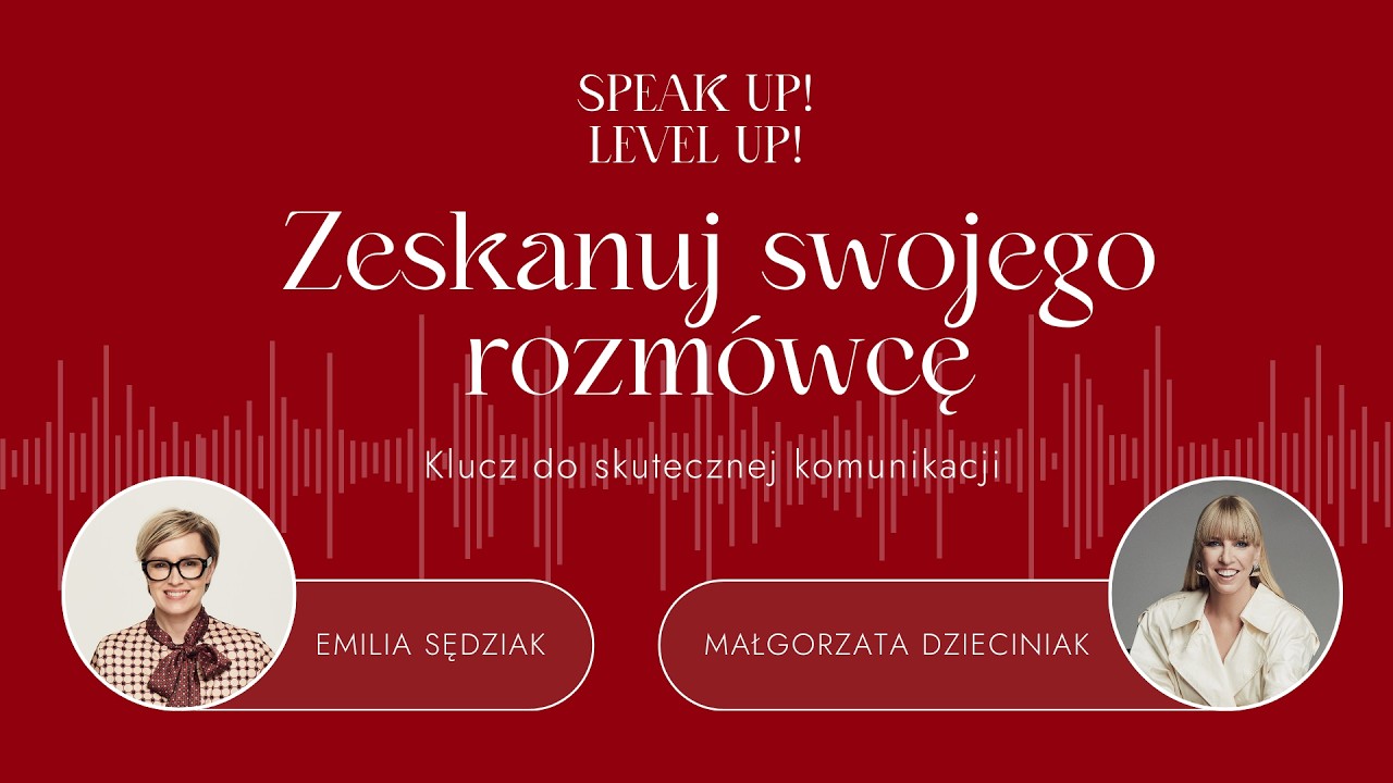 Zeskanuj swojego rozmówcę • Speak up! Level up! • Odc. 3 • Emilia Sędziak & Małgorzata Dzieciniak