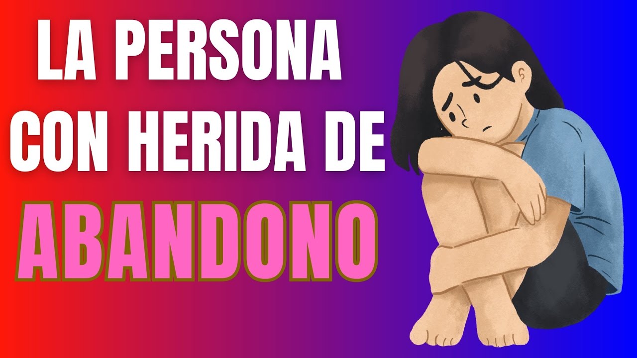 Explorando la Herida de abandono: El impacto del abandono