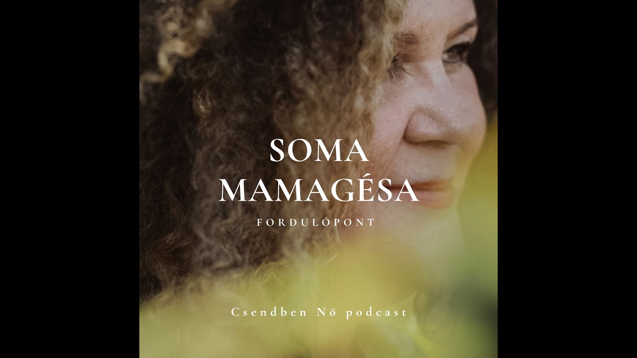 Fordulópont - Beszélgetés Soma Mamagésával - Csendben Nő podcast