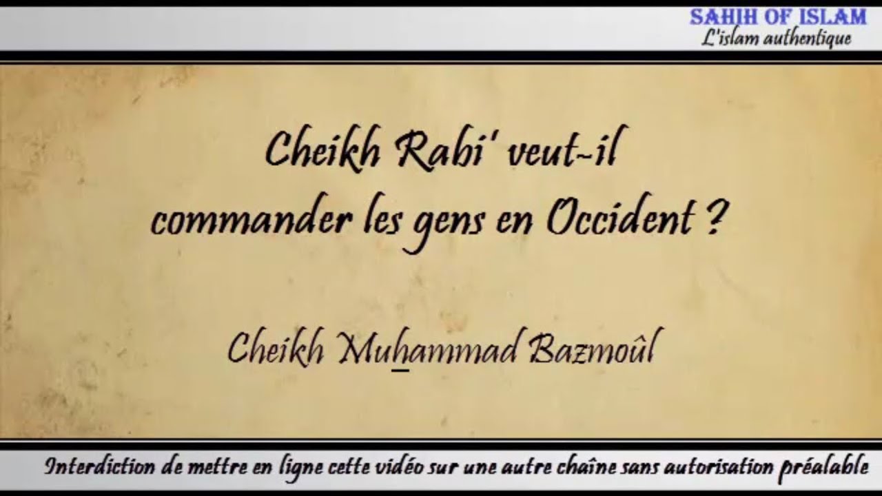 5/28: Cheikh Rabi&rsquo; veut-il commander les gens en Occident ? - Cheikh Muhammad B&acirc;zmoul