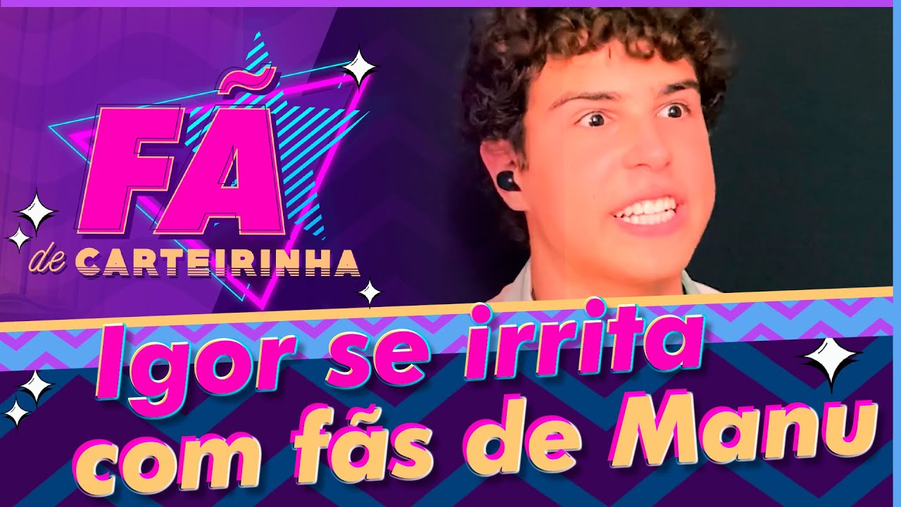 Igor se irrita com fãs de Manu | Fã de Carteirinha