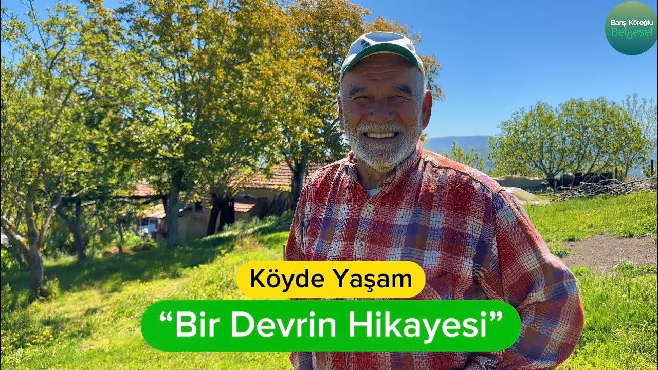 “Bir Devrin Hikayesi” 3. Bölüm. - Yaşlı Çiftin Köy Hayatı - Köyde Yaşam - Belgesel Film