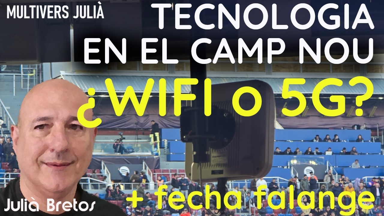 La tecnología del Camp Nour: Wifi o 5G. (fecha de las primeras falanges)