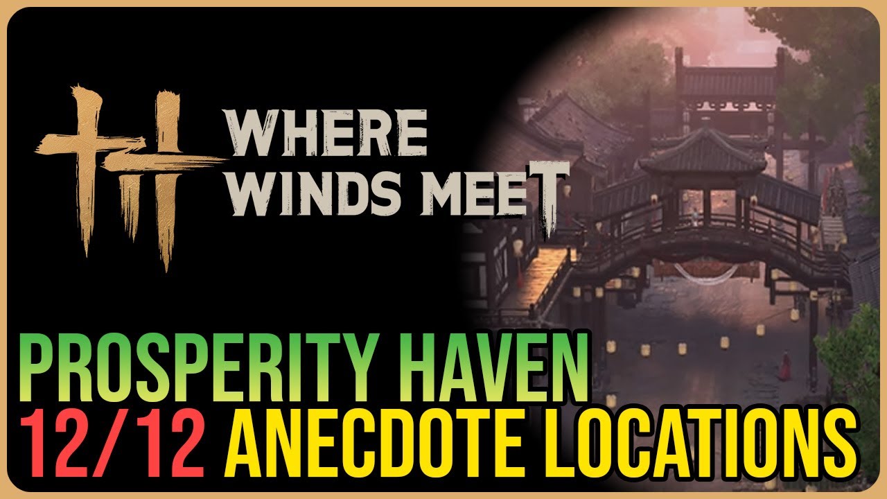 Prosperity Haven &ndash; All Experience / Anecdote Locations &ndash; Where Winds Meet