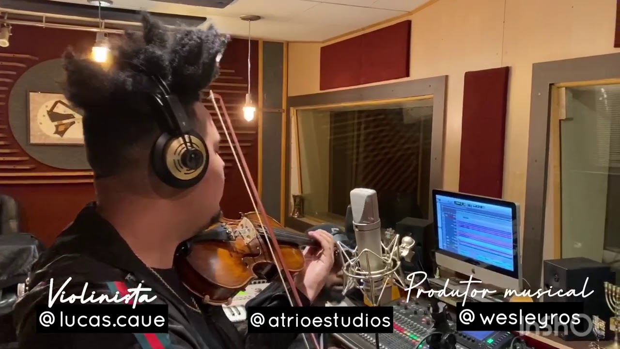 Lucas Cauê (Violino) Produtor Wesley Ros (átrio estúdio) - gravação
