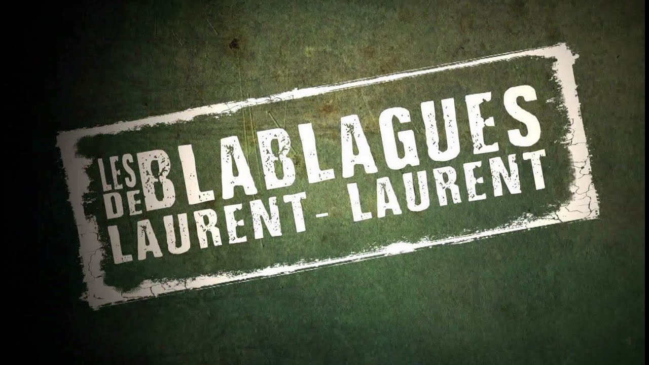 Les blablagues de Laurent-Laurent