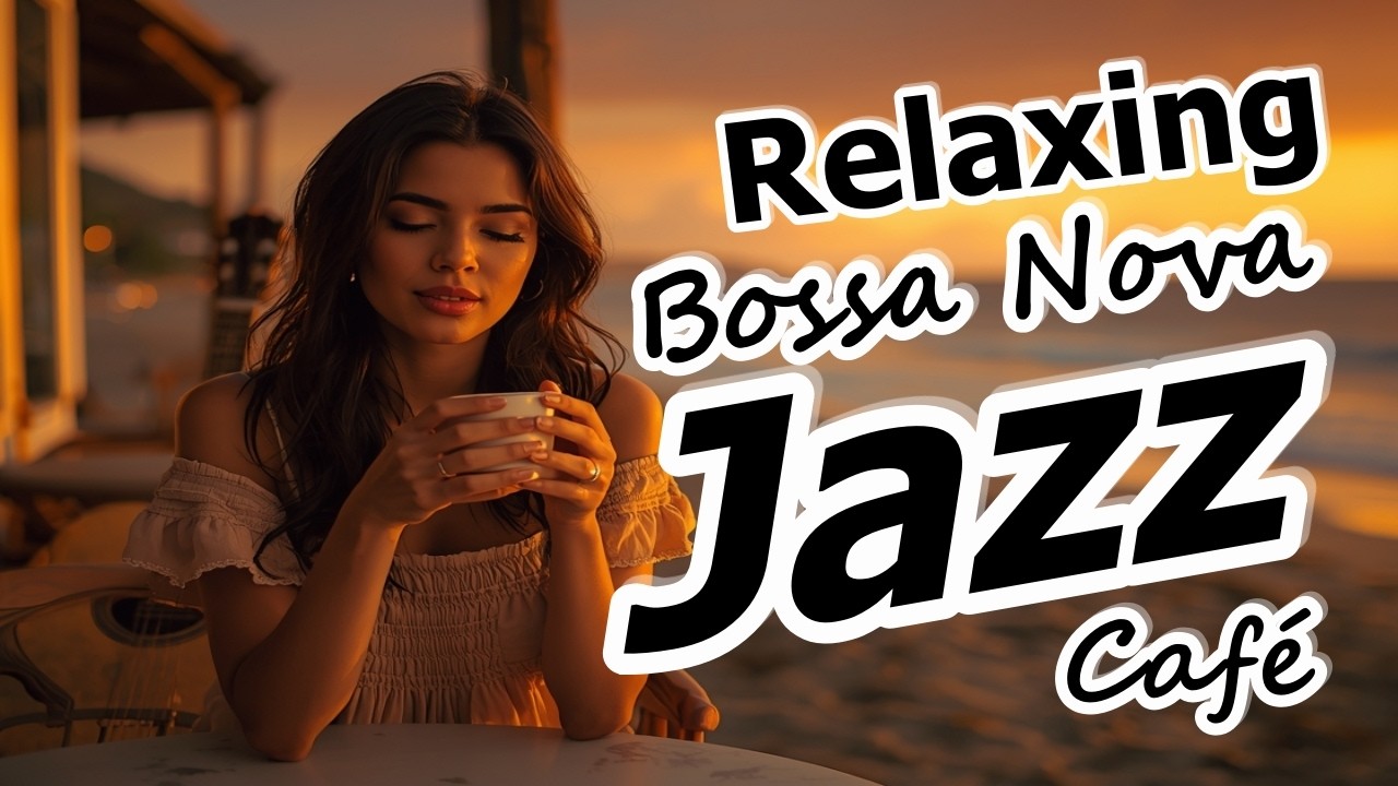 Relaxing Bossa Nova Jazz Cafe