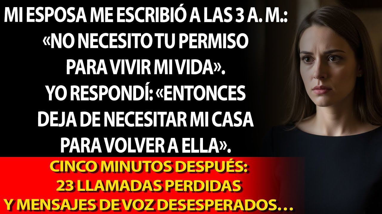 Mi esposa: «No necesito tu permiso». Yo: «Ni mi dirección». Me llamó 23 veces.