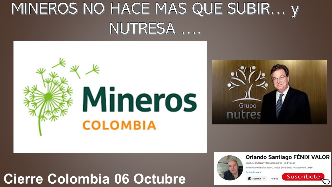 MINEROS NO HACE MAS QUE SUBIR... Mientras tanto NUTRESA...  Cierre Colombia 6 Octubre.