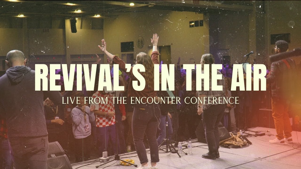 Revival's in the Air | Encounter Worship (LIVE from the Encounter Conference)