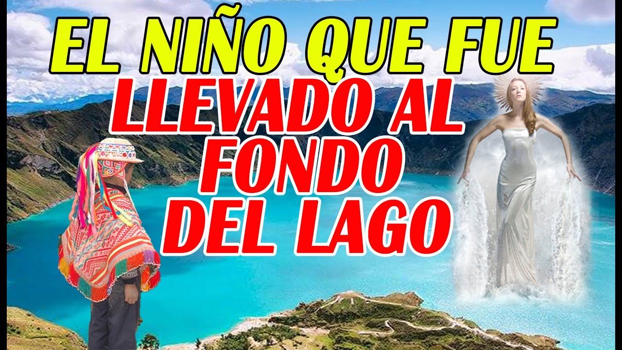 EL NIÑO QUE FUE LLEVADO AL FONDO DEL LAGO - LEYENDA PERUANA