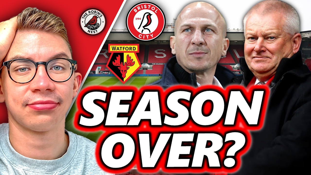 SEASON OVER? + WATFORD LOSS + MY OVERALL THOUGHTS - Bristol City News Roundup and Fan Opinion