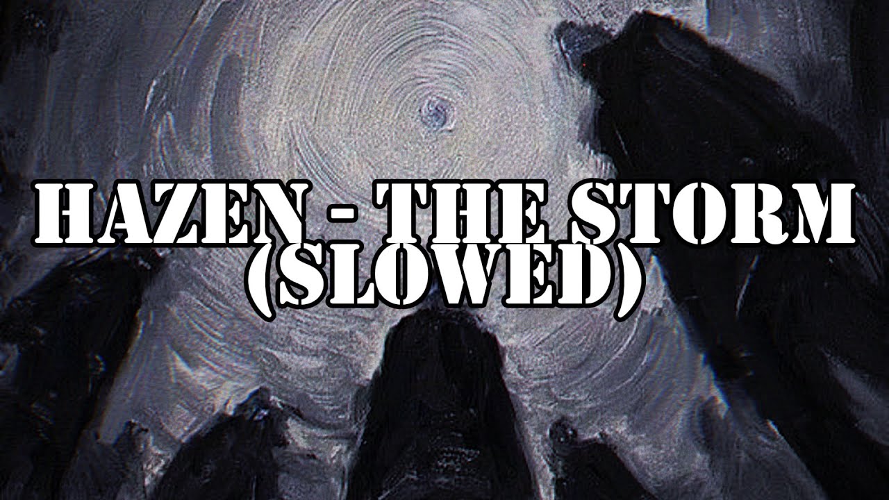 Hazen  - The Storm (Slowed)