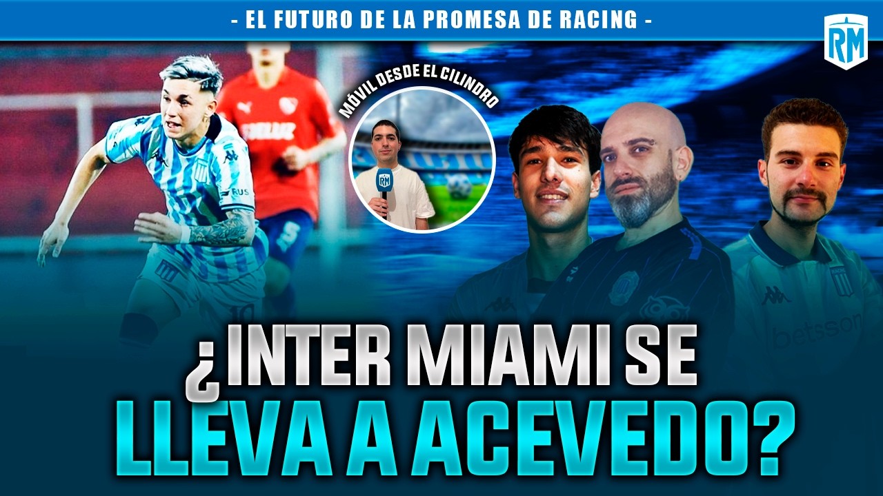 🤔 ¿MATÍAS ACEVEDO SE VA AL INTER MIAMI? + 🔥 RACING VUELVE A LOS ENTRENAMIENTOS