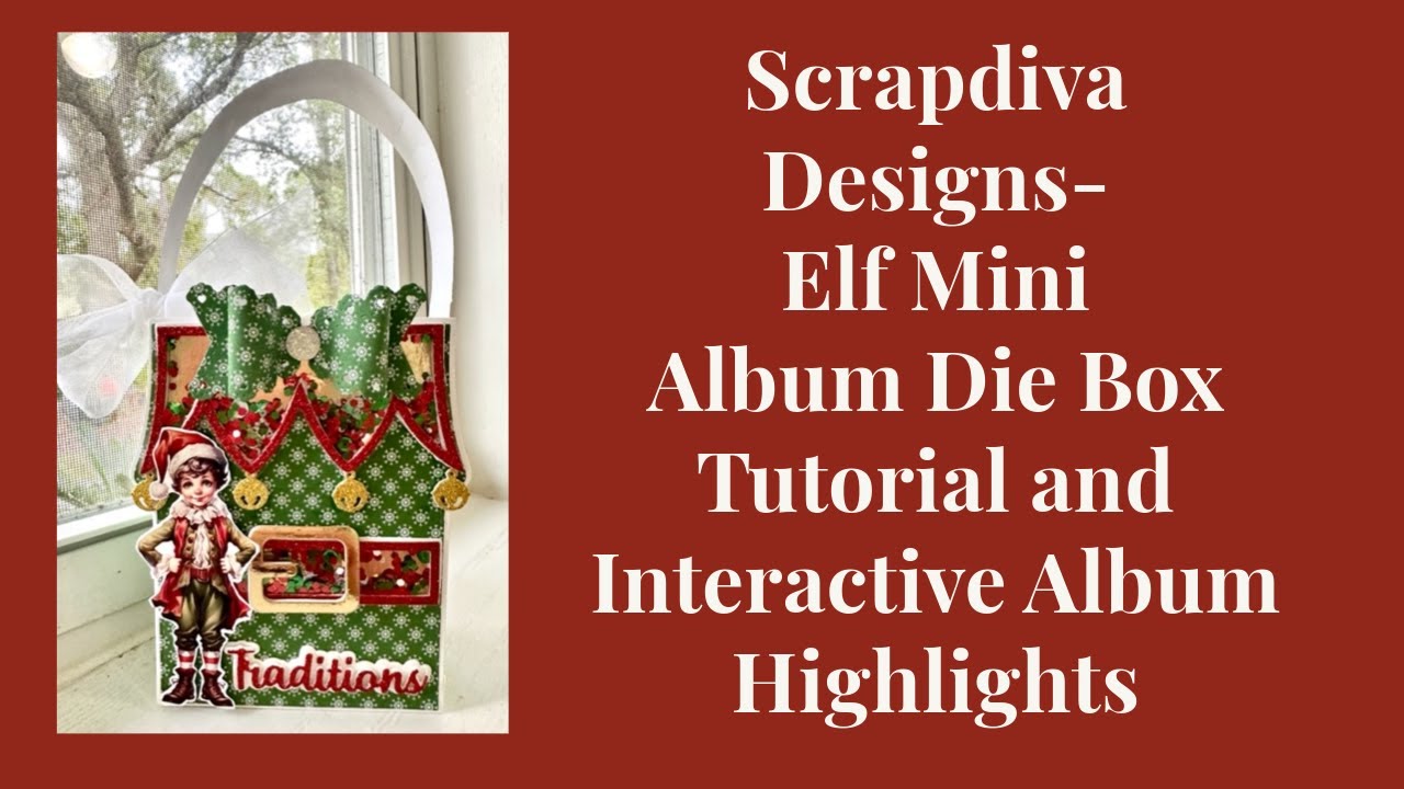 Create It the “Craft Cottage” Way-Scrapdiva Designs Elf Mini Album Box/Album Exp