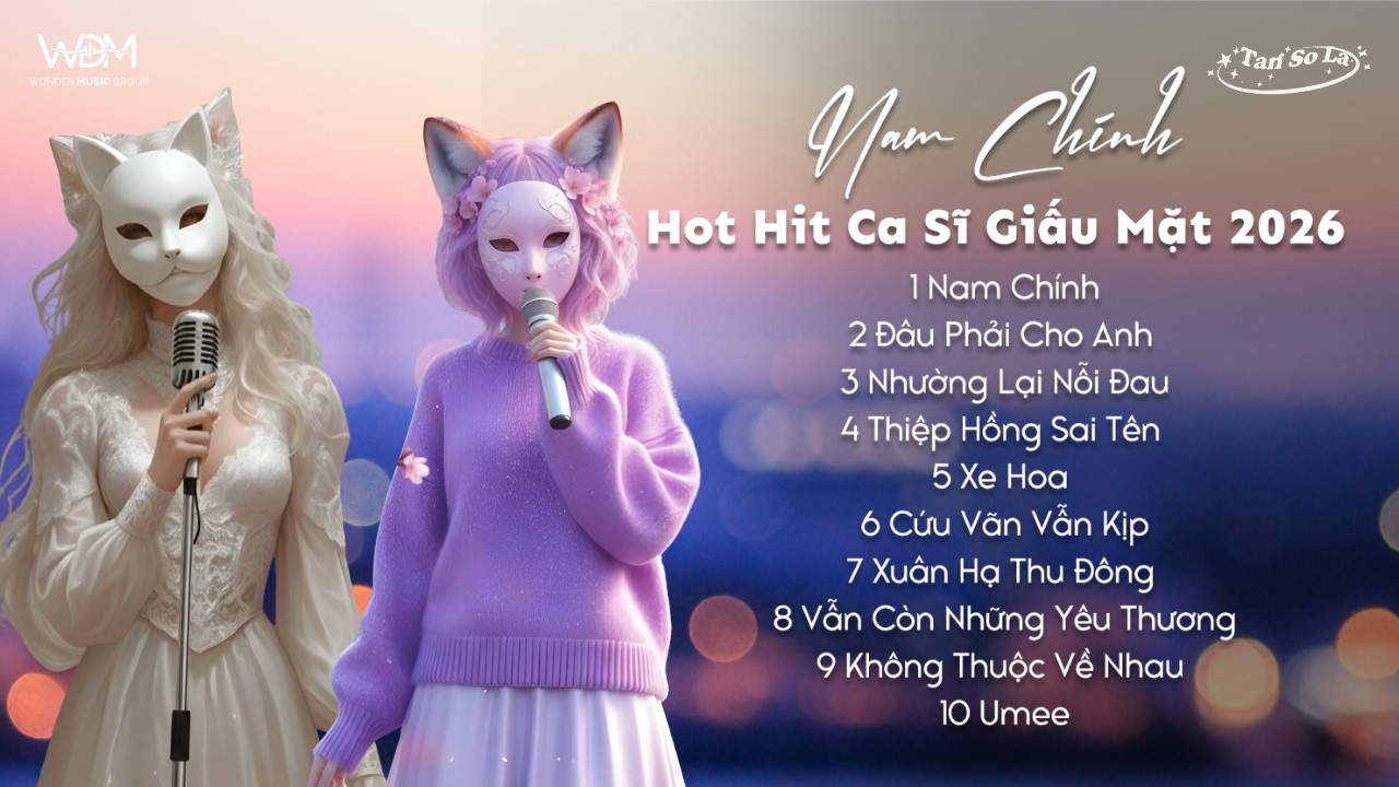 Những Bài Hát Triệu View Của Ca Sĩ Giấu Mặt - Nam Chính, Đâu Phải Cho Anh, Thiệp Hồng Sai Tên, ...