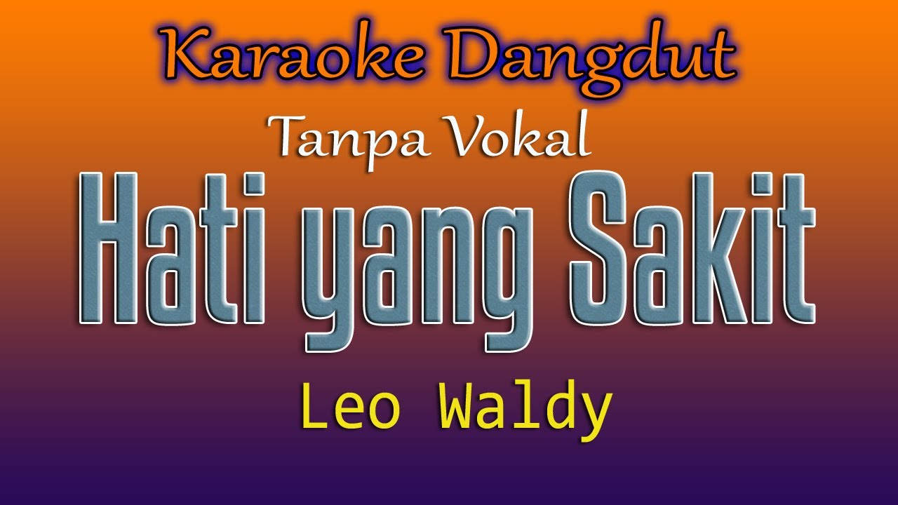 HATI YANG SAKIT - LEO WALDY  ( KARAOKE DANGDUT TANPA VOKAL )