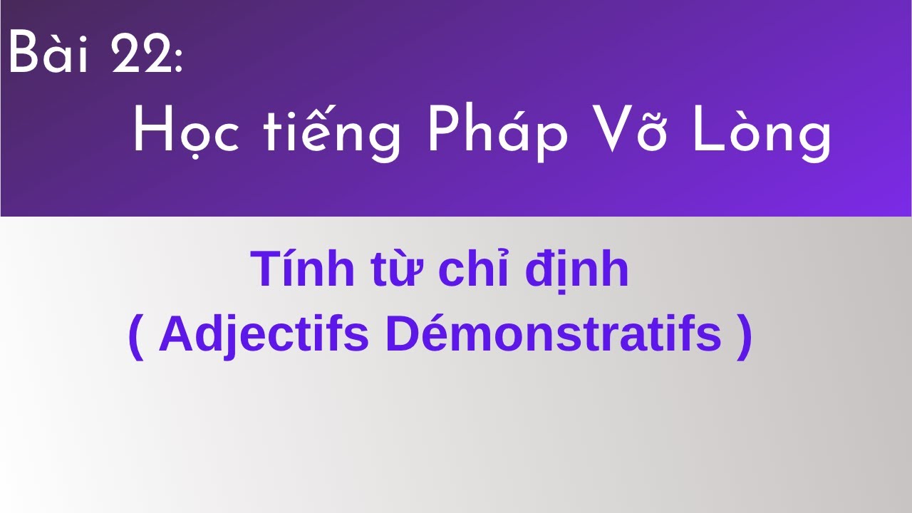 Bài 22 - Tự học tiếng Pháp Vỡ Lòng - Tính từ chỉ định ( Adjectifs démonstratifs )