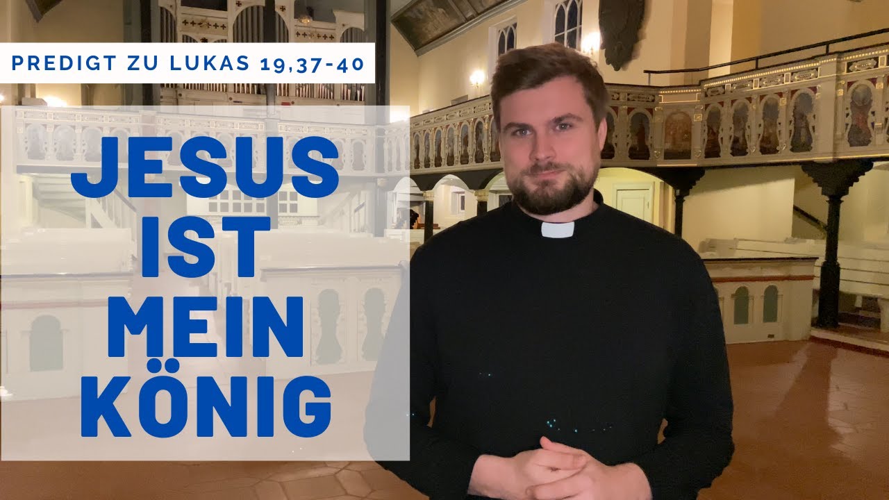 Jesus ist mein König. Predigt zu Lukas 19,37-40
