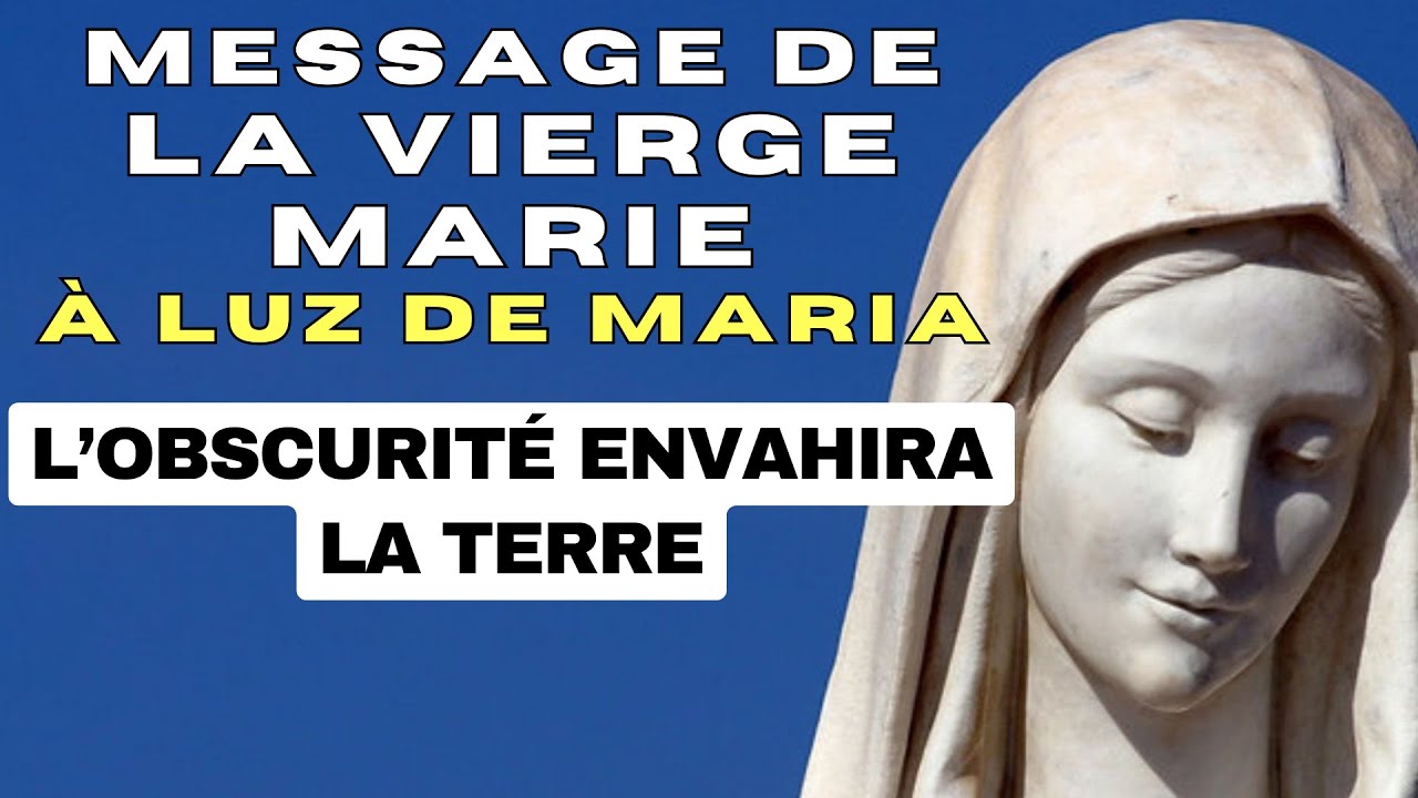✨ L’OBSCURITÉ ENVAHIRA LA TERRE ✨ Message de la Vierge Marie