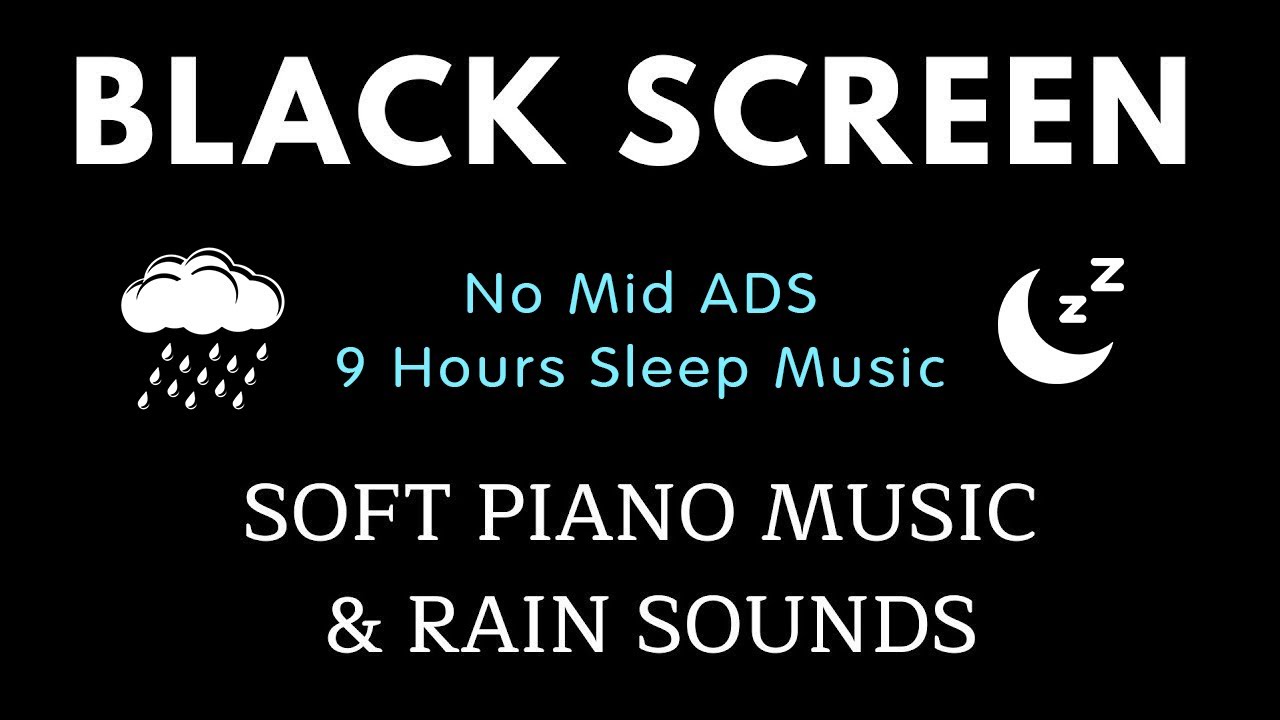 Soft Piano & Rain Sounds for Sleeping - BLACK SCEEN 9 Hours No Mid ADS for Relaxing, Deep Sleep