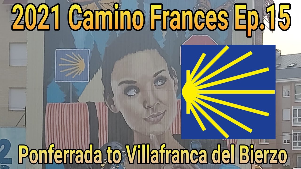 Camino de Santiago 2021, Ponferrada to Villafranca, Ep.15