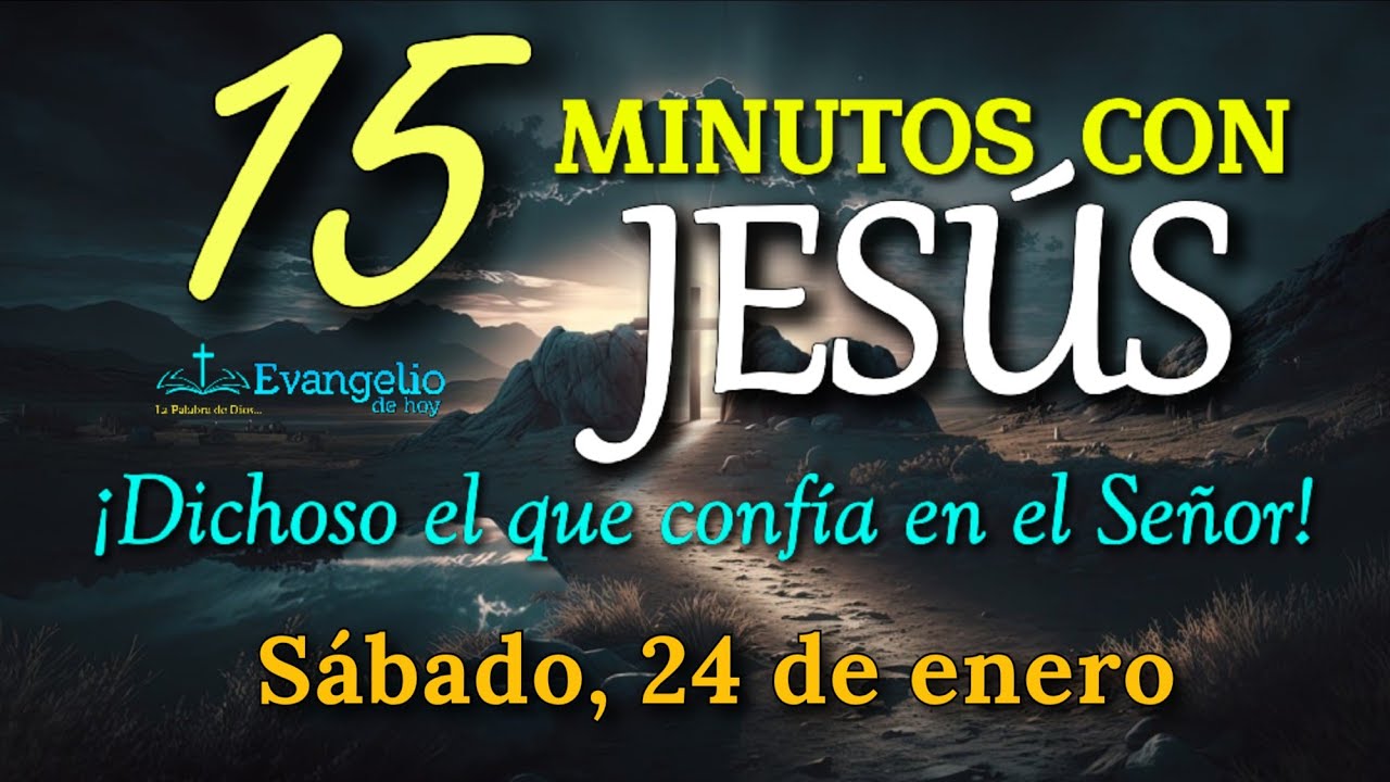 ORACIÓN DE LA MAÑANA: 15 min con JESÚS | ¡Dichoso el que confía en el Señor! | Sábado 24 Ene 2026.