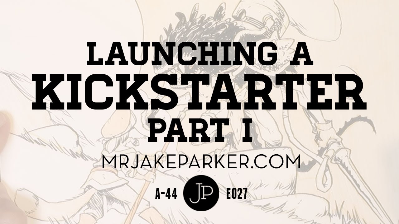 Launching a Kickstarter Part I e027