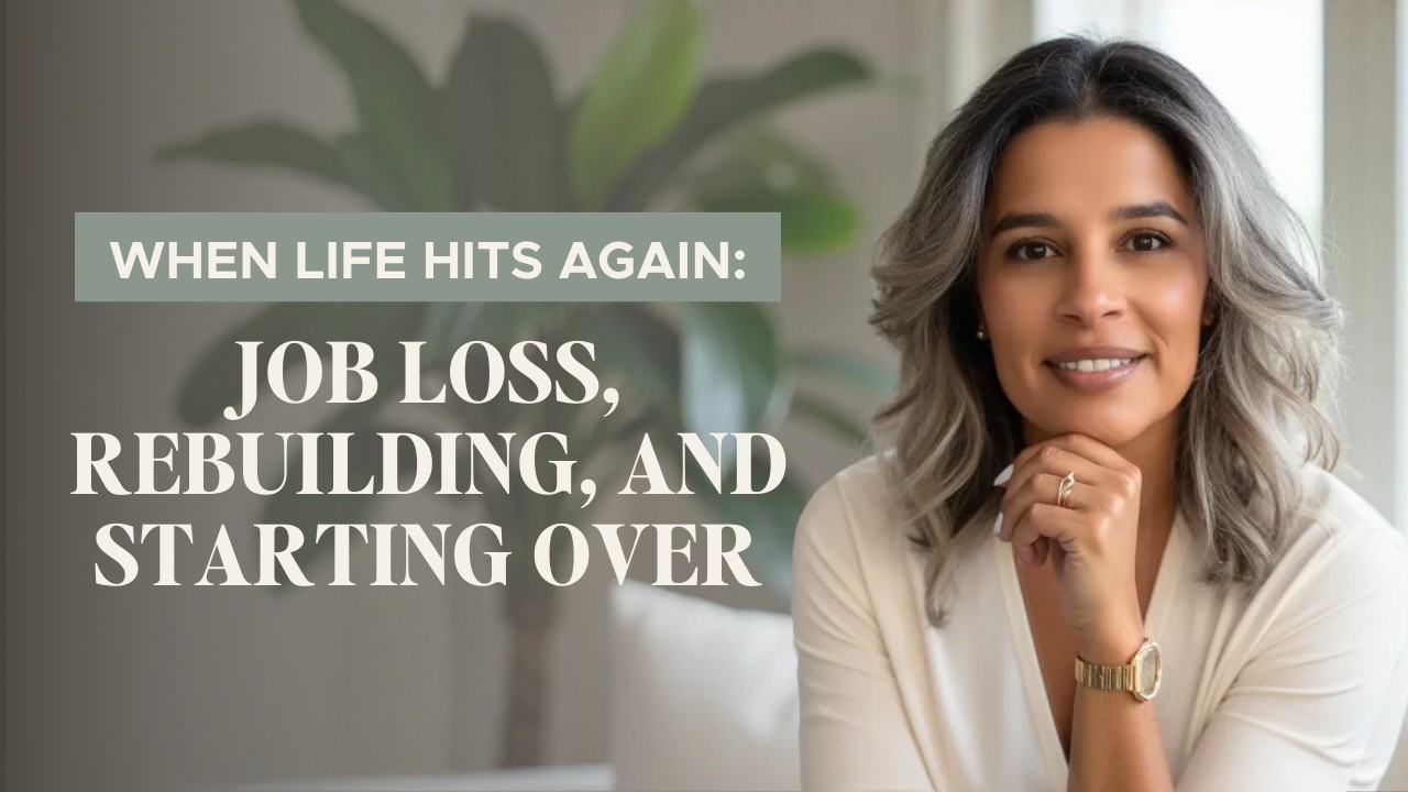 When Life Hits Again: Job Loss & Starting Over | Ep. 1