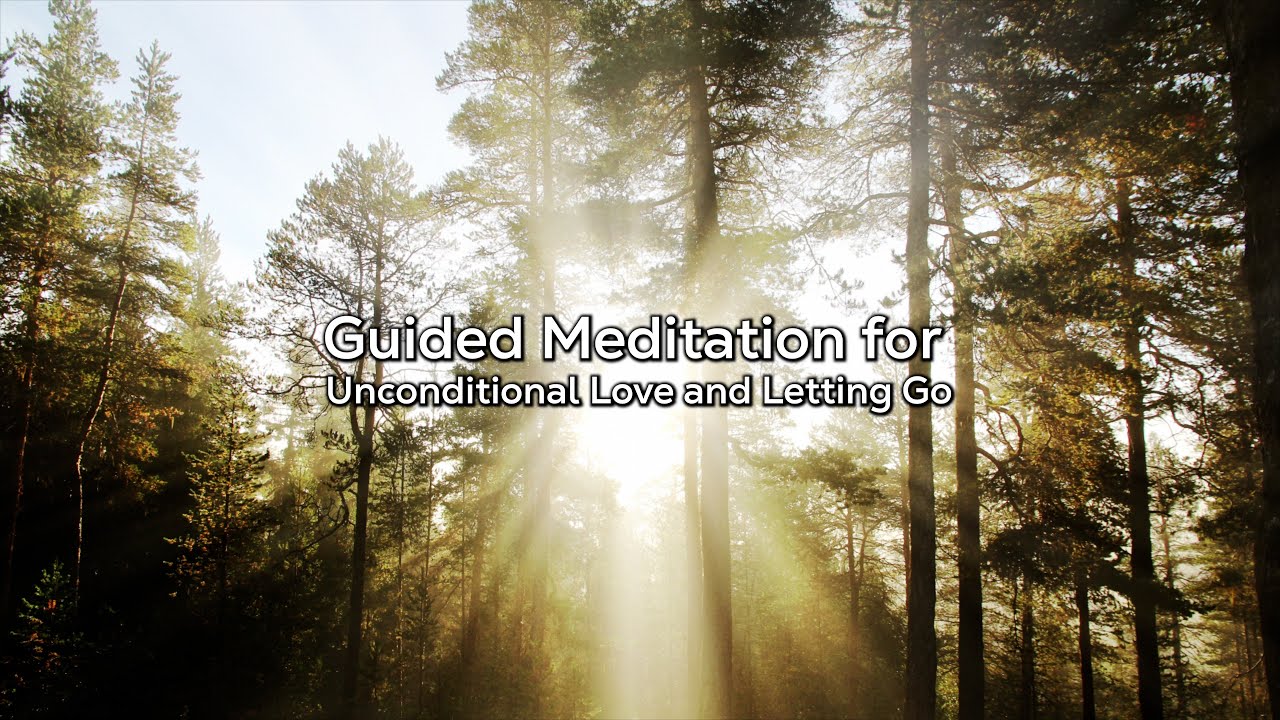 Guided Meditation for Unconditional Love & Letting Go