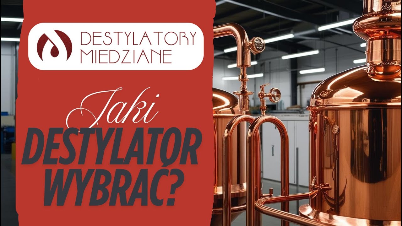 Jaki destylator wybrać?