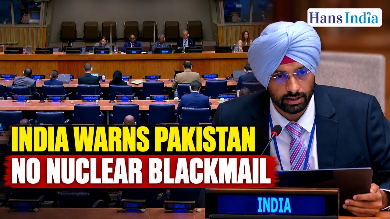 India Warns Pakistan at UN: &ldquo;Will Not Bow to Nuclear Blackmail&rdquo; | The Hans India