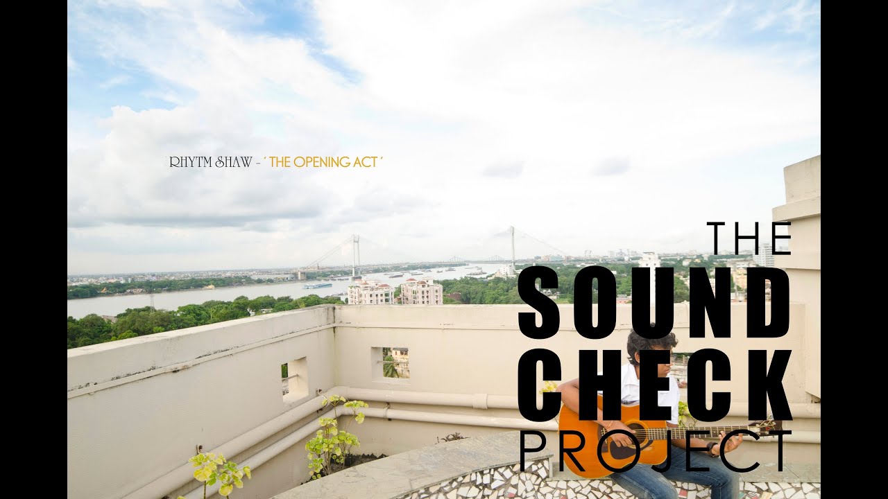 The Soundcheck Project : Rhythm Shaw - 'The Opening Act'
