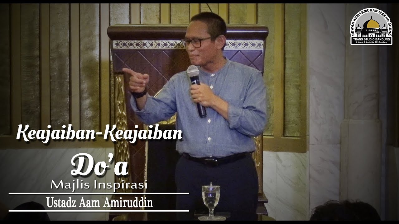 Keajaiban Keajaiban Do'a (Majlis Inspirasi) - Ustadz Aam Amiruddin