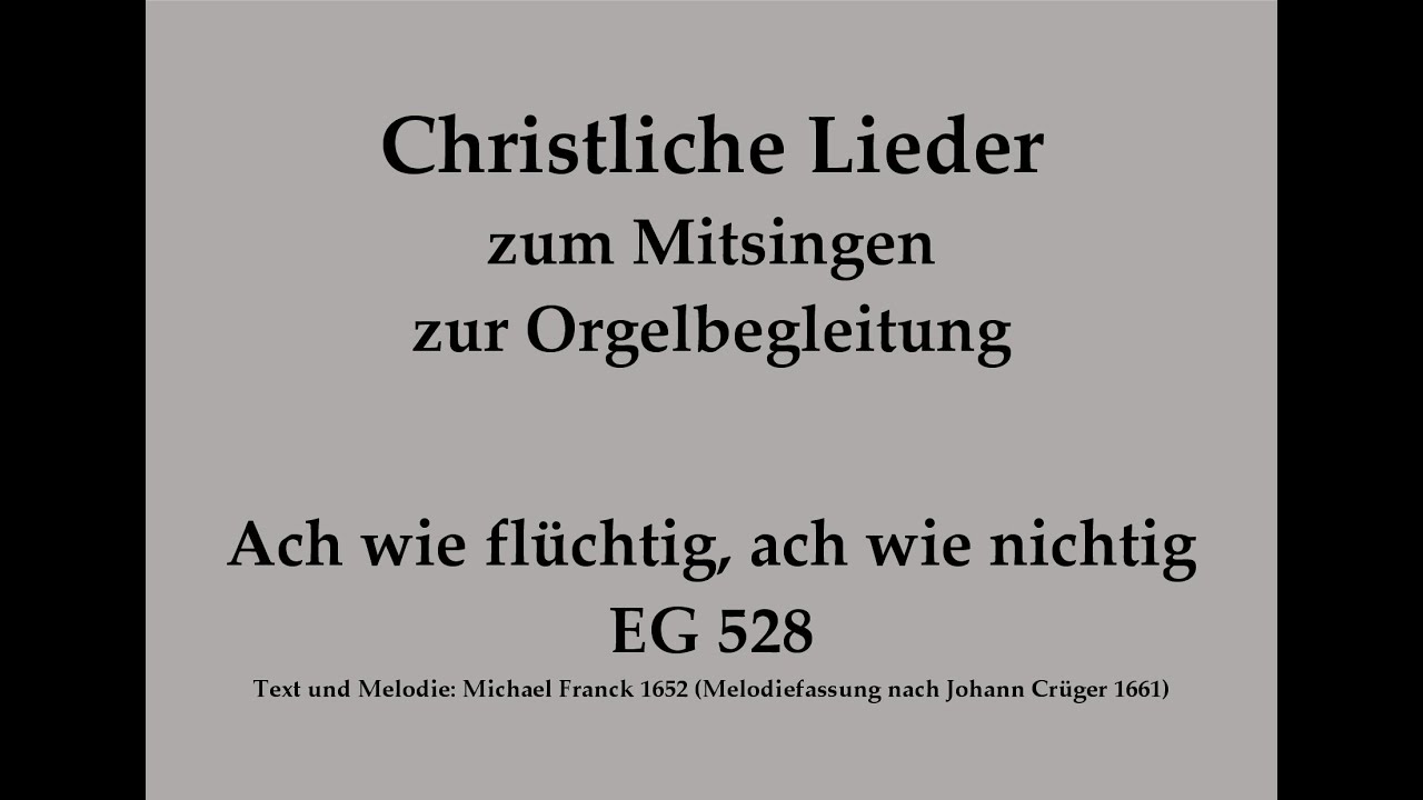 Ach wie flüchtig, ach wie nichtig EG 528 – Christliches Lied zum Mitsingen mit Orgelbegleitung