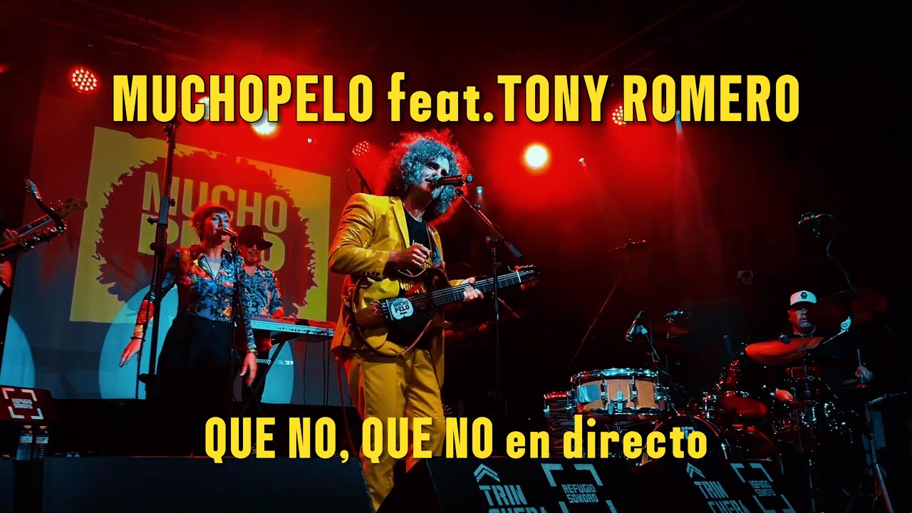 MUCHOPELO - QUE NO QUE NO feat. TONY ROMERO en directo