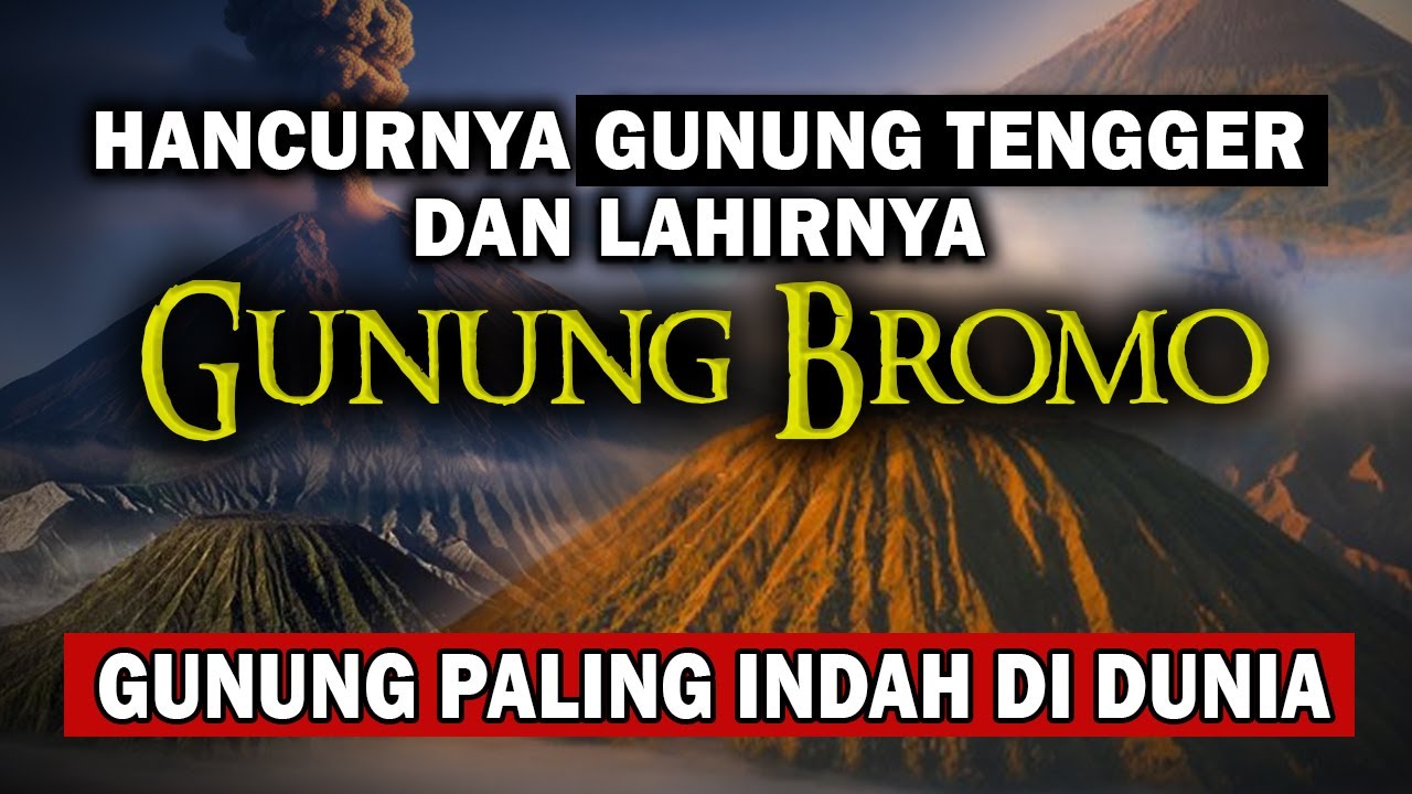 Sejarah Hancurnya Gunung Tengger dan Lahirnya Gunung Bromo, Gunung Paling Indah Di Dunia