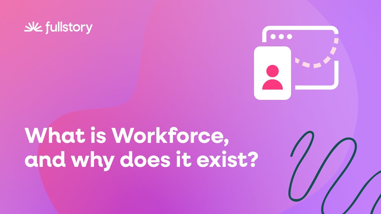 Why we built Fullstory Workforce
