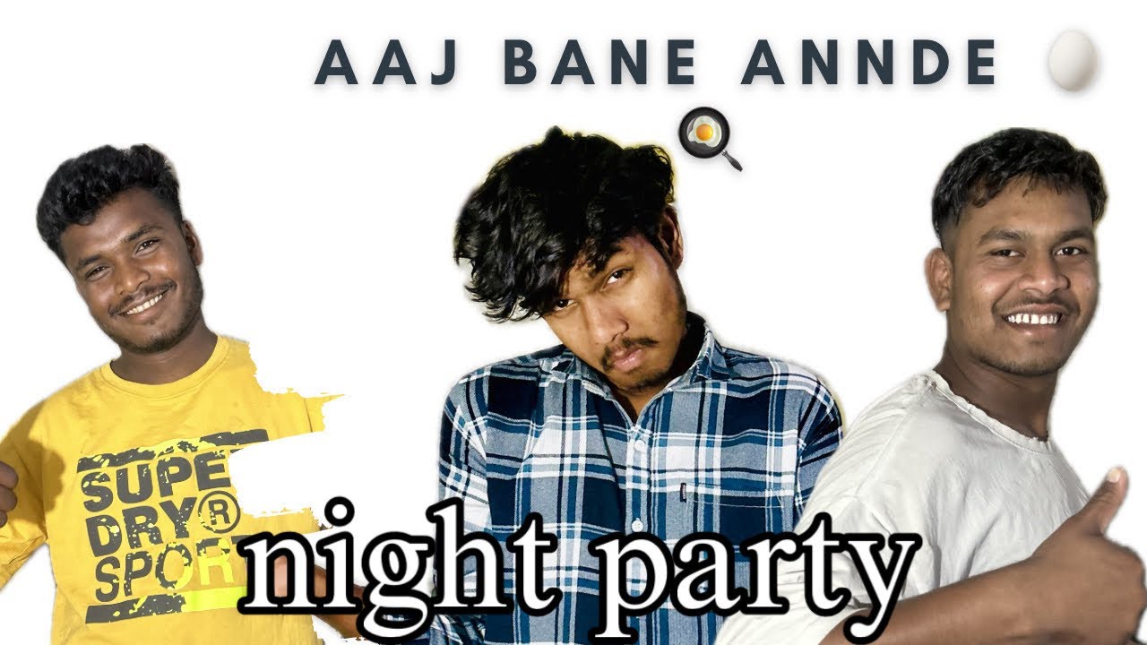 ANNDE KI PARTY 😀🥚