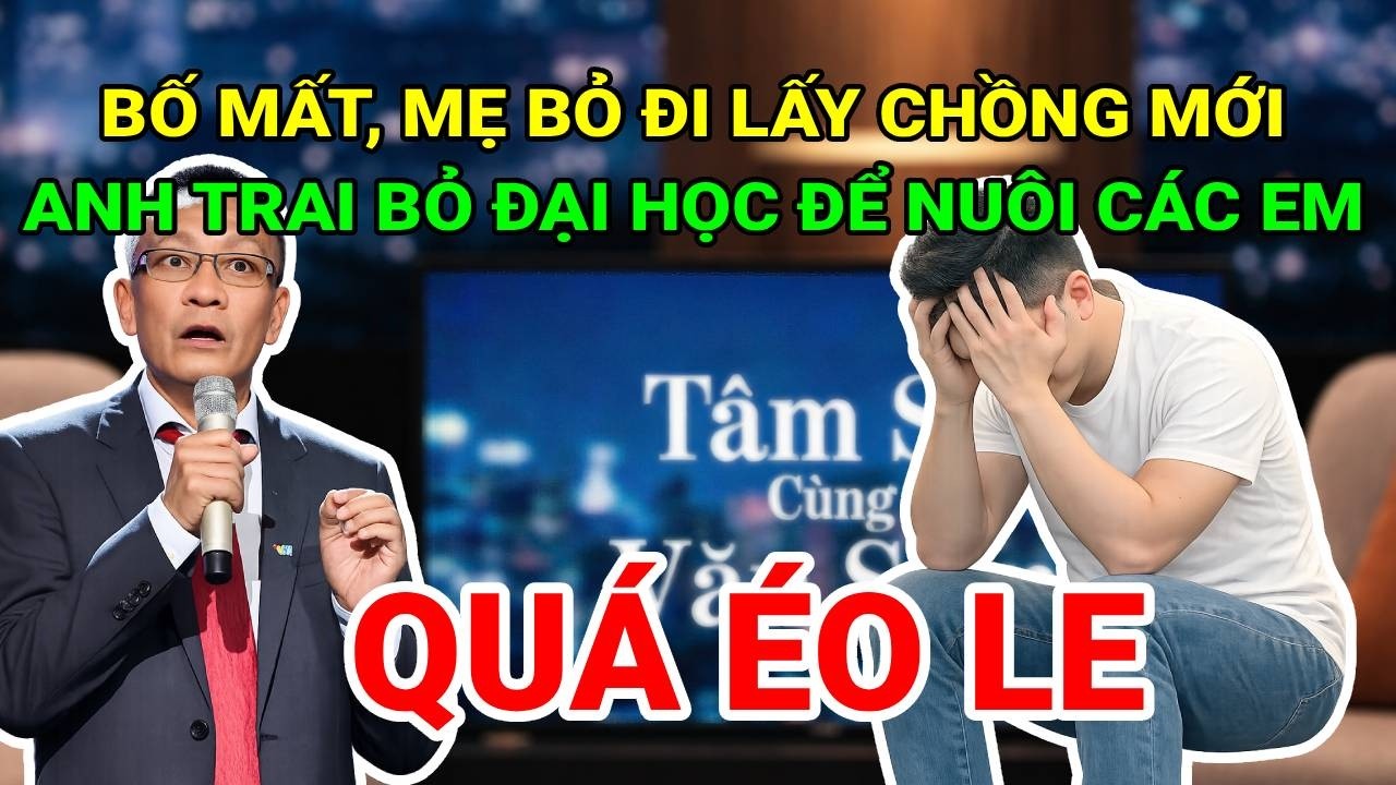TÂM SỰ CÙNG VĂN SÂM: BỐ MẤT, MẸ BỎ ĐI LẤY CHỒNG MỚI, ANH TRAI BỎ ĐẠI HỌC ĐỂ NUÔI CÁC EM KHÔN LỚN