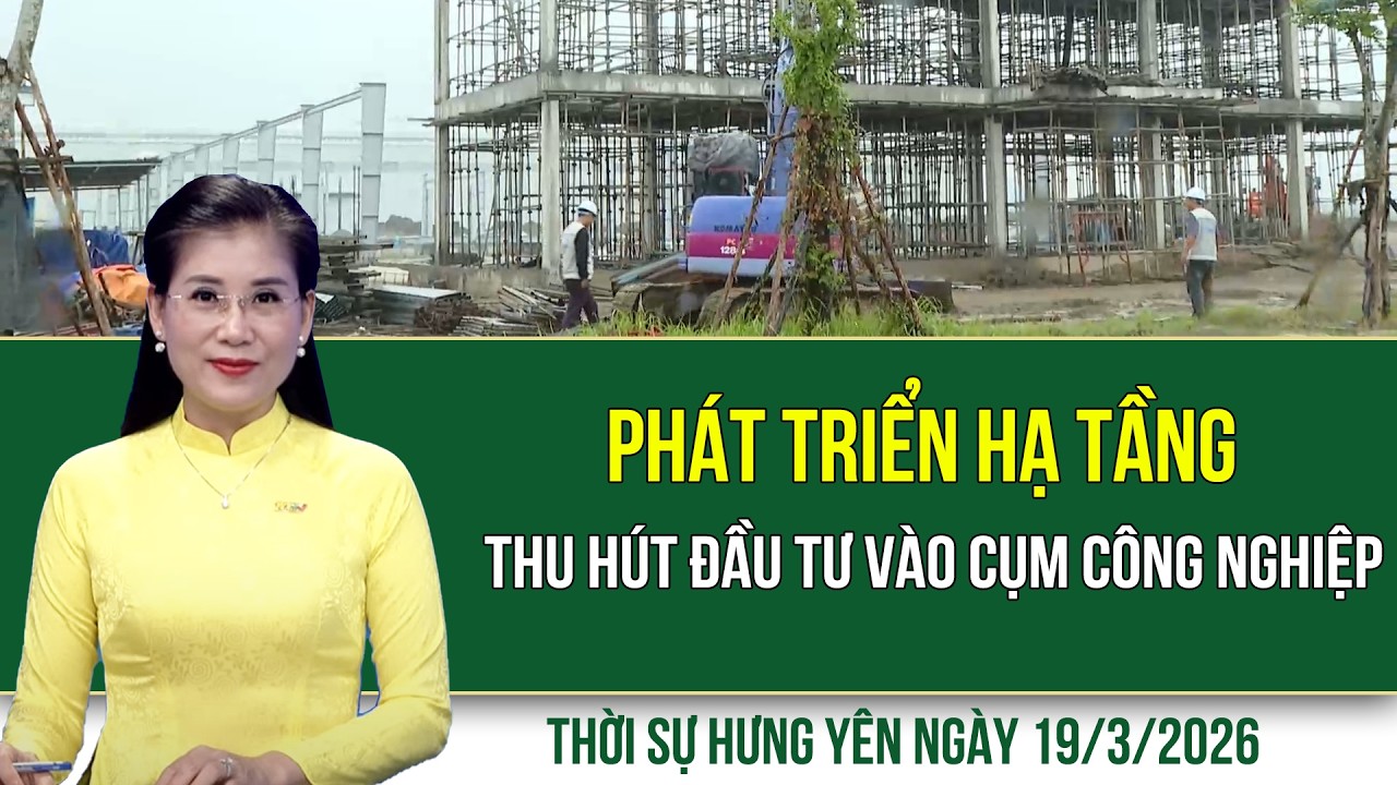 Thời sự Hưng Yên thứ Năm ngày 19/3/2026